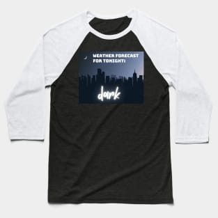 Weather Forecast For Tonight Dark Baseball T-Shirt